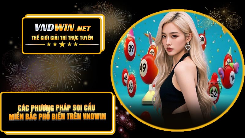 Các Phương Pháp Soi Cầu Miền Bắc Phổ Biến Trên VNDWIN