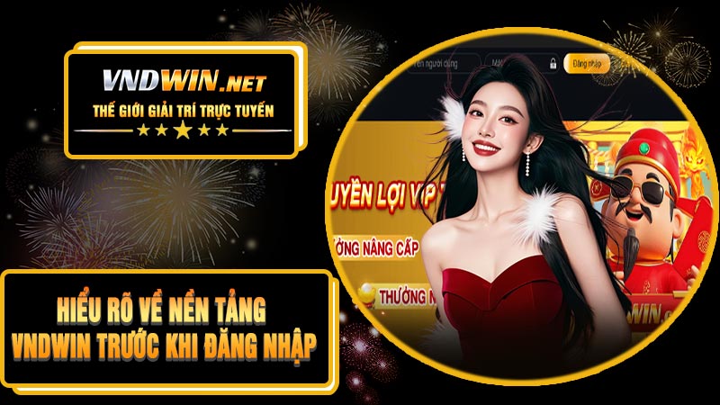 Hiểu Rõ Về Nền Tảng VNDWIN Trước Khi Đăng Nhập