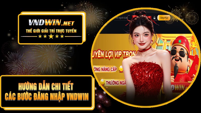 Hướng Dẫn Chi Tiết Các Bước Đăng Nhập VNDWIN