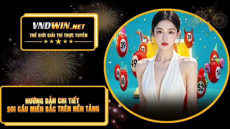Hướng Dẫn Chi Tiết Soi Cầu Miền Bắc Trên Nền Tảng