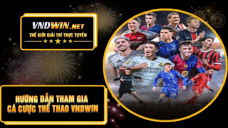 Hướng Dẫn Tham Gia Cá Cược Thể Thao VNDWIN
