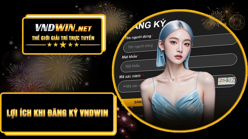 Lợi Ích Khi Đăng Ký VNDWIN