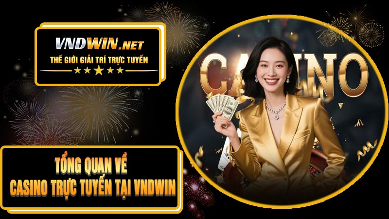 Tổng Quan Về Casino Trực Tuyến Tại VNDWIN