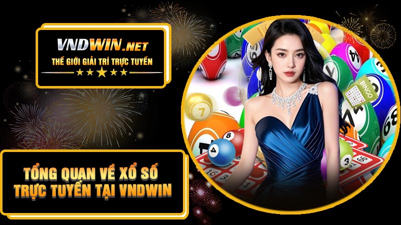 Tổng Quan Về Xổ Số Trực Tuyến Tại VNDWIN